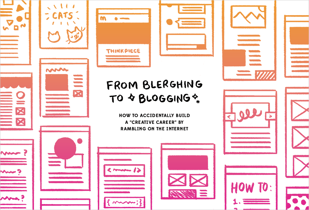 Drawings of blogs surrounding the words From Blerghing to Blogging: How to accidentally build a creative 'career' by rambling on the internet