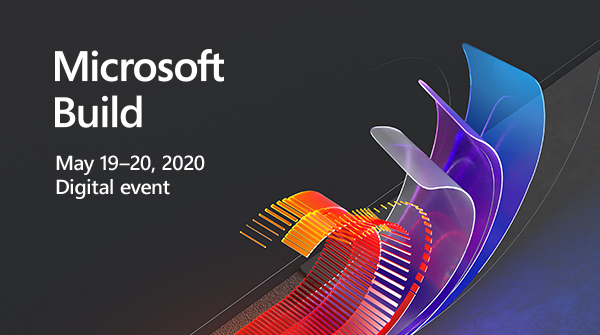 Microsoft Build, May 19–20, 2020, Digital event