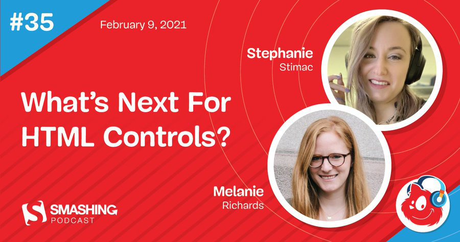 The Smashing Podcast title card, What’s Next For HTML Controls? with Stephanie Stimac and Melanie Richards