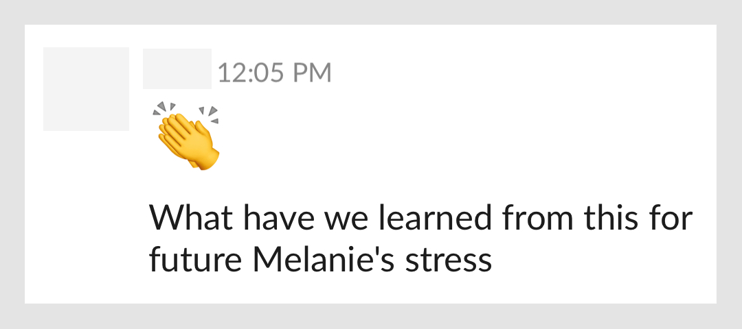 Messages on Slack: clap emoji, What have we learned from this for future Melanie's stress